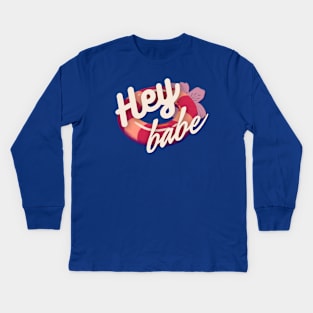 Hey Babe!! Kids Long Sleeve T-Shirt